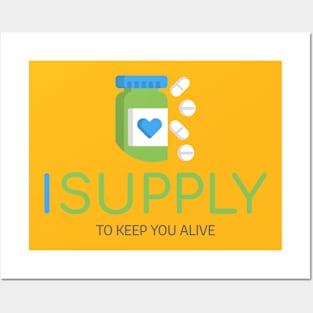 I Supply To Keep You Alive Posters and Art